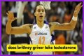 Will Brittney Griner's Testosterone Use Affect Her Chances Of Winning?